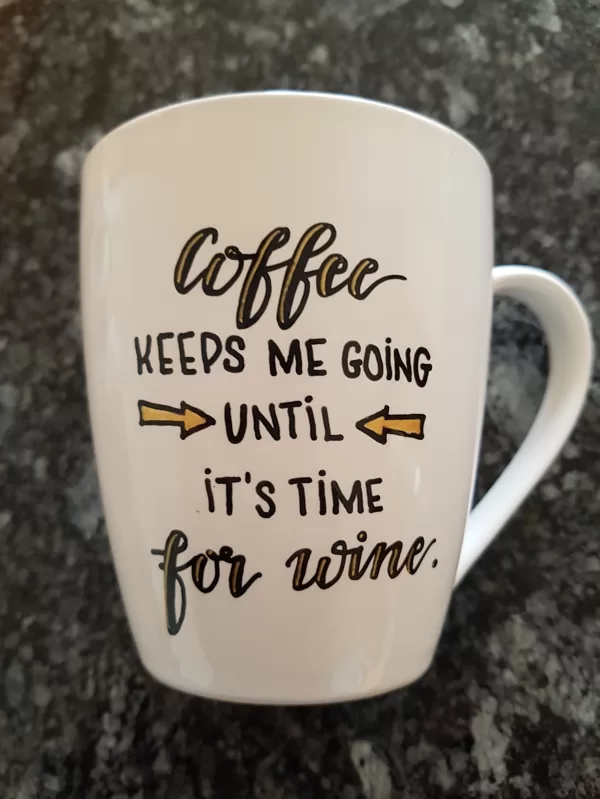 L - Coffee keeps me going until it's time for wine